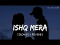 Download Lagu Ishq Mera Lofi (Slowed + Reverb) | Jubin Nautiyal Latest Song | RN Lofi Alone