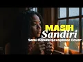 Lagu Masih Sandiri - Semi Oenunu Saxophone Cover (Justy Aldrin | Versi Indonesia)