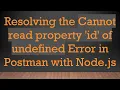 Resolving the Cannot read property id of undefined Error in Postman with Node js