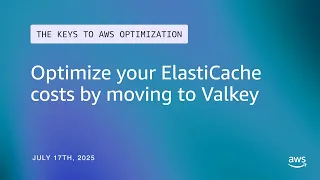 Optimize your ElastiCache costs by moving to Valkey The Keys to AWS Optimization S14 E1