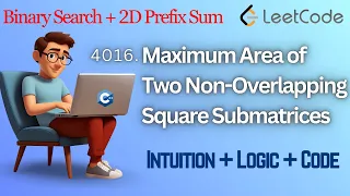 LeetCode 4016 Maximum Area of Two Non-Overlapping Square Submatrices C
