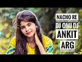 Download Lagu NACHO RE DJ OMI DJ ANKIT ARG