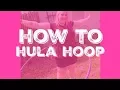 How To Hula Hoop For Beginners