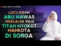 Download Lagu LUCU KISAH ABU NAWAS NGALALGA RAJA | ABUYA UCI CILONGOK