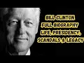 Bill Clinton Full Biography Life Presidency Scandals Legacy
