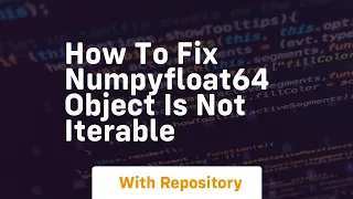 how to fix numpyfloat64 object is not iterable