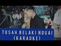 KARAOKE - TUSAH BELAKI NGUAI ( FULL LIRIK )