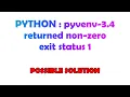 PYTHON pyvenv-3 4 returned non-zero exit status 1