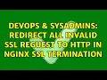 DevOps SysAdmins redirect all invalid SSL reguest to http in Nginx SSL termination
