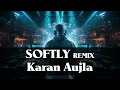 Karan Aujla - Softly (DANCE Remix) | NEW | Latest Punjabi Songs 2023