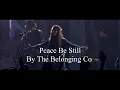 Peace be still (with lyric) by The Belonging Co