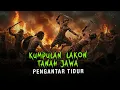 Lagu Kisah-Kisah Tanah Jawa Pengantar Tidur |  Drama Adaptasi Babad \u0026 Legenda Tanah Jawa 13012026