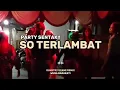 Download Lagu ⚜️PARTY SENTAK⚜️ DJ SO TERLAMBAT TERBARU 2025 (GUNSTRY SCANE REMIX) BASSGANGGA