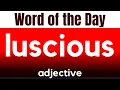 Word of the Day - LUSCIOUS What does LUSCIOUS mean