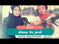 Download Lagu lagu Abang Ku jauh, cipt : Adli Hutman cover by :  Renia irdalia ft Nurfatni versi Akustik