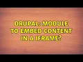 Drupal Module to embed content in a iframe