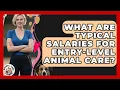 What Are Typical Salaries For Entry-level Animal Care - Animal Care Jobs