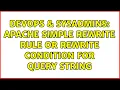 DevOps SysAdmins apache simple rewrite rule or rewrite condition for query string