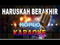 Download Lagu HARUSKAH BERAKHIR KOPLO KARAOKE