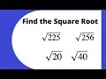 Find the square root of 225 256 20 and the square root of 40 without a calculator
