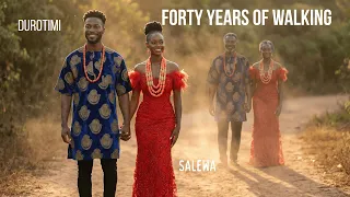 forty years of walking durotimi featuring salewa official lyric video 
