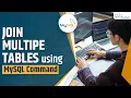 Learn MySQL How to Join Multiple Tables using MySQL Command MySQL Tutorial