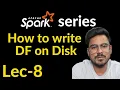 How to write dataframe to disk in spark Lec-8