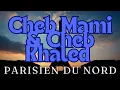 Cheb Mami & Cheb Khaled Parisien du Nord 😀
