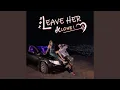 Download Lagu Leave Her Alone !