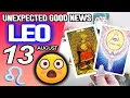 Leo UNEXPECTED GOOD NEWS horoscope for today AUGUST 13 2026 tarot AUGUST