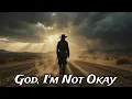 Lagu God, I’m Not Okay - Dark Country Music | Outlaw Blues Song