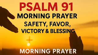 Psalm 91 A Heartfelt Morning Prayer for Protection Blessings Victory