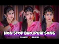 Download Lagu Bhojpuri slowed And reverb Songs | non stop bhojpuri song | Top 10 Bhojpuri slowed and reverb Song
