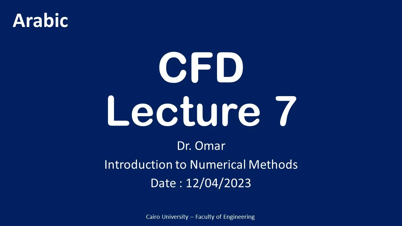 CFD Lecture (07) | Introduction to Numerical Methods | Dr. Omar