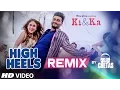 Download Lagu High Heels Te Nachche REMIX Video Song | KI \u0026 KA | Dj Chetas  | T-Series