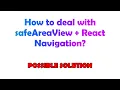 How to deal with safeAreaView React Navigation
