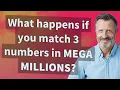 What happens if you match 3 numbers in Mega Millions