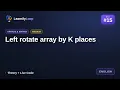 Left rotate array by K places Explained Step by Step DSA
