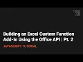 Building an Excel Custom Function Add-In Using the Office API Pt 2