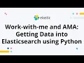 How to Get Data into Elasticsearch Using Python Work-with-me and AMA