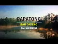 Lagu PAPATONG - BAH DADENG