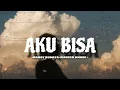 Demi aku yang pernah ada di hatimu || AKU BISA -NAMOY BUDAYA- (LIRIK LAGU)
