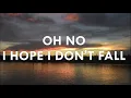 Oh No I Hope I Don't Fall (Full Version) "Lyrics"