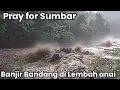 Lagu MENAKUTKAN,LEMBAH ANAI DITERJANG BANJIR BANDANG BESAR, MIRIP GALODO GUNUNG MARAPI