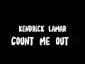 Kendrick Lamar - Count Me Out (Lyrics)