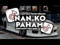 Download Lagu DJ NAN KO PAHAM VIRAL TIKTOK FYP TERBARU 2025!!