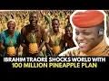 Download Lagu Ibrahim Traoré Shocks World With 100 Million Pineapple Plan. What did he do it for?