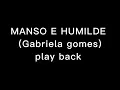 Manso e humilde (Gabriela Gomes) play back 