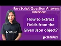 how to extract fields from the given JSON object JavaScript interview Questions