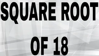 SQUARE ROOT OF 18